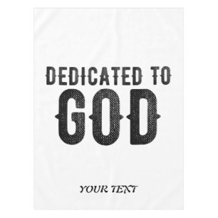 DEDICATED TO GOD  CUSTOMIZABLE COOL BLACK TEXT TABLECLOTH