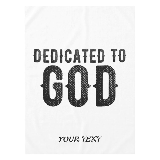 DEDICATED TO GOD  CUSTOMIZABLE COOL BLACK TEXT TABLECLOTH (Front)