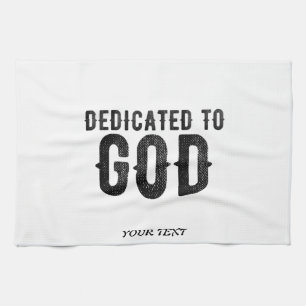 DEDICATED TO GOD  CUSTOMIZABLE COOL BLACK TEXT TEA TOWEL