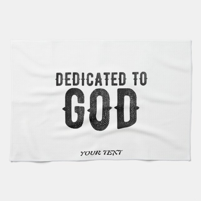 DEDICATED TO GOD  CUSTOMIZABLE COOL BLACK TEXT TEA TOWEL (Horizontal)