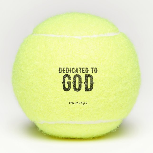 DEDICATED TO GOD  CUSTOMIZABLE COOL BLACK TEXT TENNIS BALLS (Front)