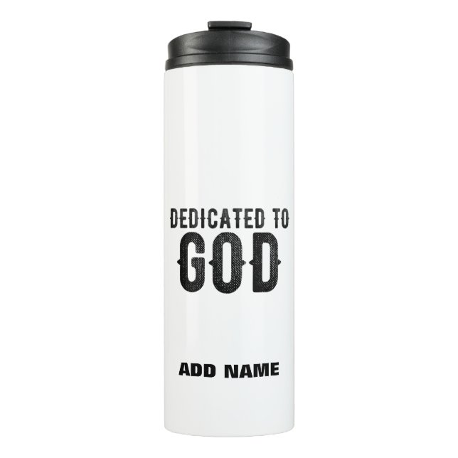 DEDICATED TO GOD  CUSTOMIZABLE COOL BLACK TEXT THERMAL TUMBLER (Front)