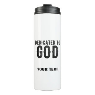 DEDICATED TO GOD CUSTOMIZABLE COOL BLACK TEXT THERMAL TUMBLER