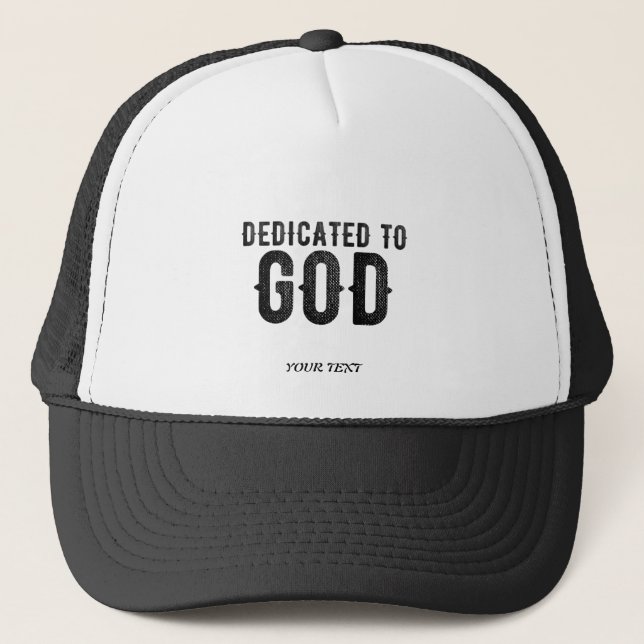 DEDICATED TO GOD  CUSTOMIZABLE COOL BLACK TEXT TRUCKER HAT (Front)