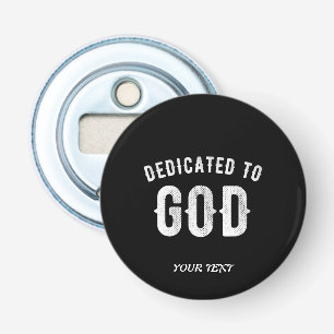 DEDICATED TO GOD CUSTOMIZABLE COOL WHITE TEXT BOTTLE OPENER