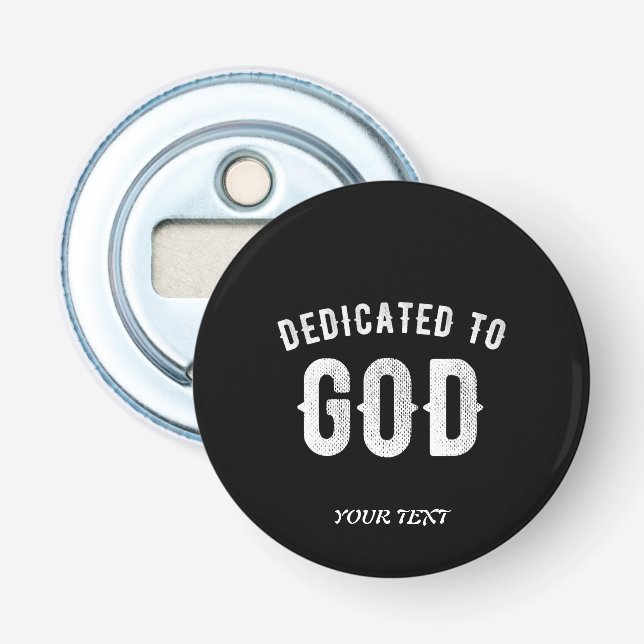 DEDICATED TO GOD CUSTOMIZABLE COOL WHITE TEXT BOTTLE OPENER (Front)