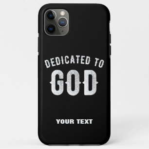 DEDICATED TO GOD CUSTOMIZABLE COOL WHITE TEXT iPhone 11 PRO MAX CASE