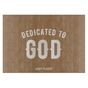 DEDICATED TO GOD CUSTOMIZABLE COOL WHITE TEXT CUTTING BOARD