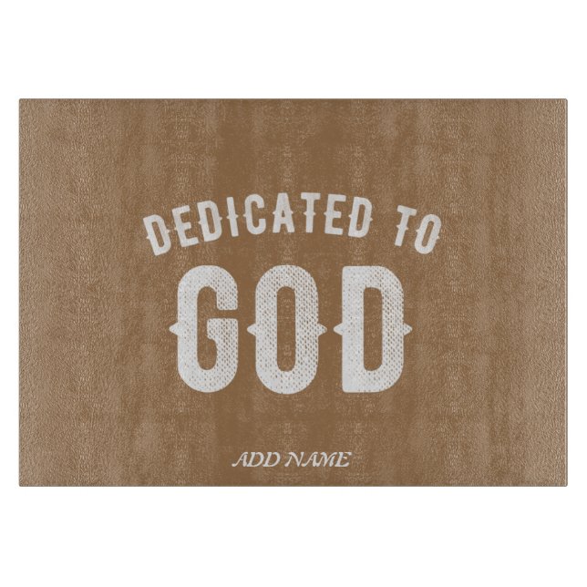 DEDICATED TO GOD CUSTOMIZABLE COOL WHITE TEXT CUTTING BOARD (Front)