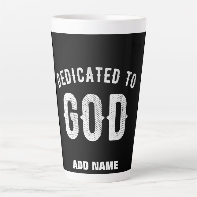 DEDICATED TO GOD CUSTOMIZABLE COOL WHITE TEXT LATTE MUG (Front)