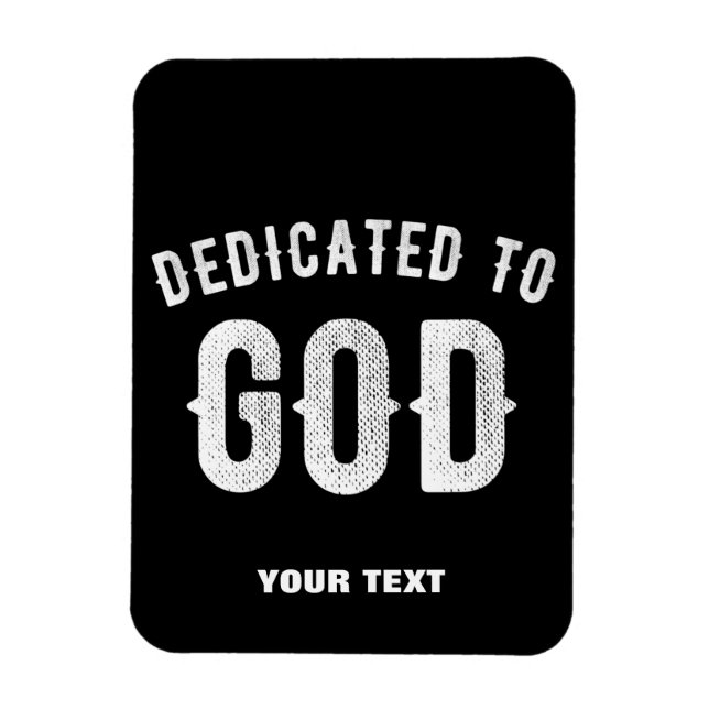 DEDICATED TO GOD CUSTOMIZABLE COOL WHITE TEXT MAGNET (Vertical)