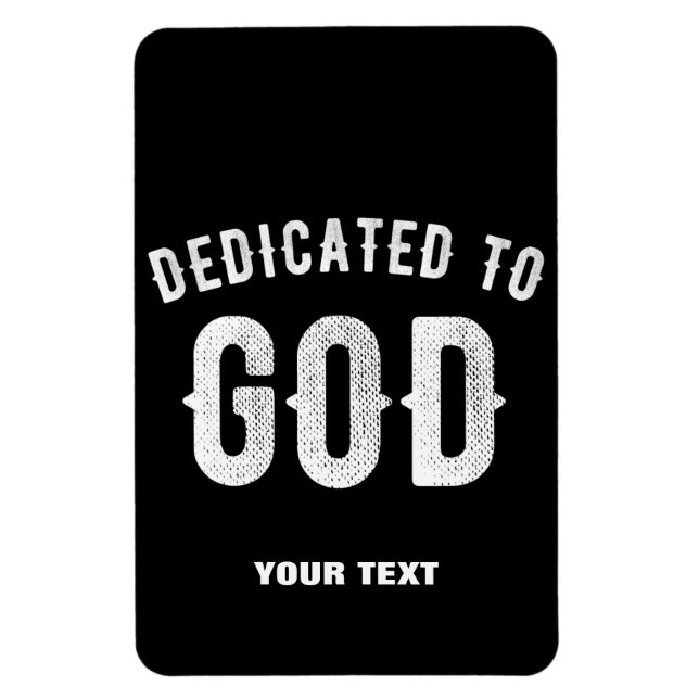 DEDICATED TO GOD CUSTOMIZABLE COOL WHITE TEXT MAGNET (Vertical)