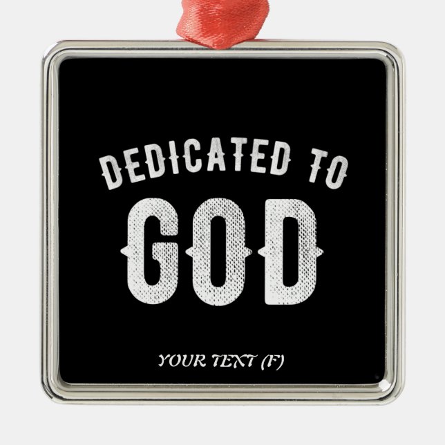 DEDICATED TO GOD CUSTOMIZABLE COOL WHITE TEXT METAL ORNAMENT (Front)