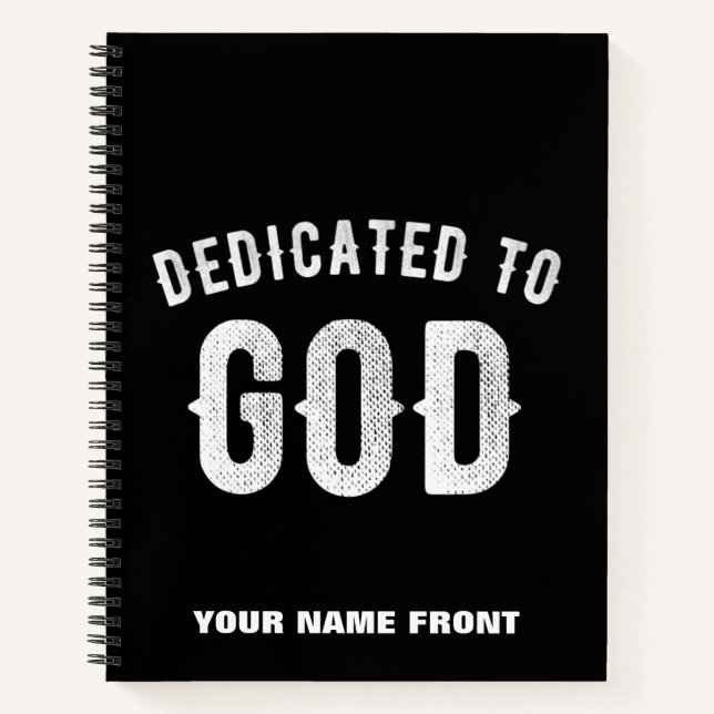 DEDICATED TO GOD CUSTOMIZABLE COOL WHITE TEXT NOTEBOOK (Front)