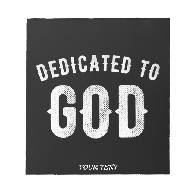 DEDICATED TO GOD CUSTOMIZABLE COOL WHITE TEXT NOTEPAD (Front)