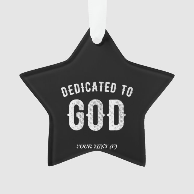 DEDICATED TO GOD CUSTOMIZABLE COOL WHITE TEXT ORNAMENT (Front)