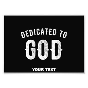 DEDICATED TO GOD CUSTOMIZABLE COOL WHITE TEXT PHOTO PRINT