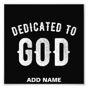 DEDICATED TO GOD CUSTOMIZABLE COOL WHITE TEXT PHOTO PRINT