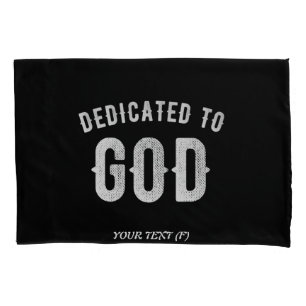 DEDICATED TO GOD CUSTOMIZABLE COOL WHITE TEXT PILLOWCASE