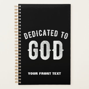 DEDICATED TO GOD CUSTOMIZABLE COOL WHITE TEXT PLANNER