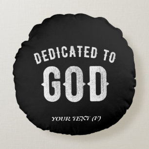 DEDICATED TO GOD CUSTOMIZABLE COOL WHITE TEXT ROUND CUSHION