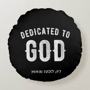 DEDICATED TO GOD CUSTOMIZABLE COOL WHITE TEXT ROUND CUSHION