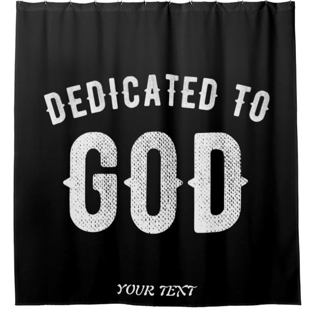 DEDICATED TO GOD CUSTOMIZABLE COOL WHITE TEXT SHOWER CURTAIN (Front)
