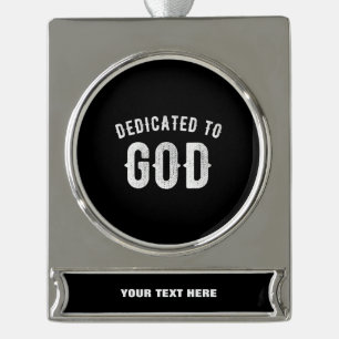 DEDICATED TO GOD CUSTOMIZABLE COOL WHITE TEXT SILVER PLATED BANNER ORNAMENT