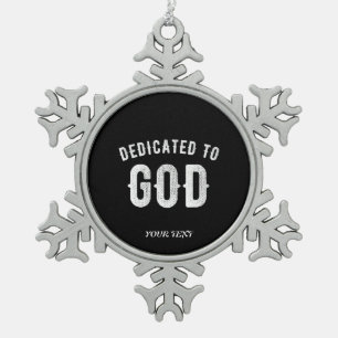 DEDICATED TO GOD CUSTOMIZABLE COOL WHITE TEXT SNOWFLAKE PEWTER CHRISTMAS ORNAMENT