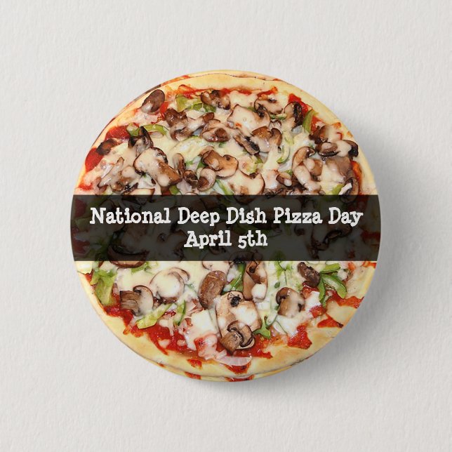Deep Dish Pizza Day April 5th Holiday Button (Front)