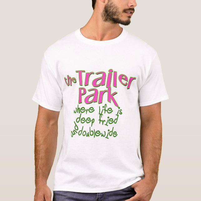 Deep Fried Double Wide Trailer Park T-Shirt (Front)