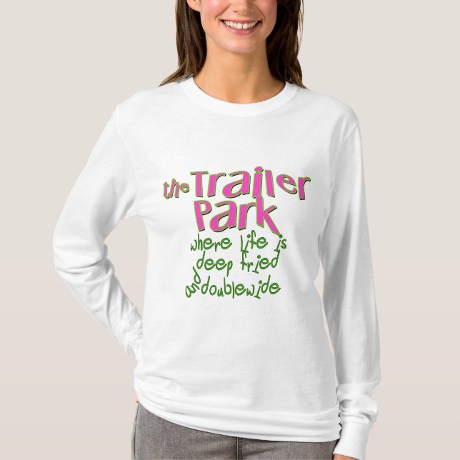 Deep Fried Double Wide Trailer Park T-Shirt (Front)