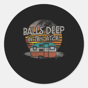 Deep In This Hitch Funny Camping Gift Classic Round Sticker