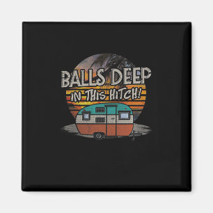 Deep In This Hitch Funny Camping Gift Magnet