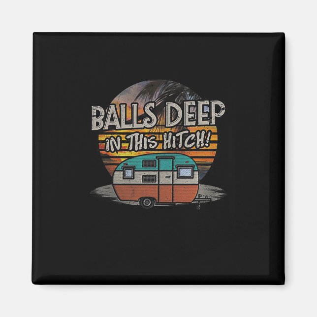 Deep In This Hitch Funny Camping Gift  Magnet (Front)