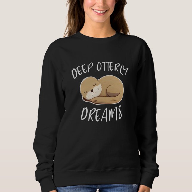Deep Ottery Dreams For Sea Otters Fan Sweatshirt (Front)