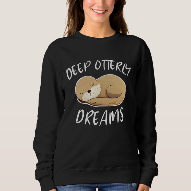 Deep Ottery Dreams Funny For Sea Otters Fan Sweatshirt (Front)