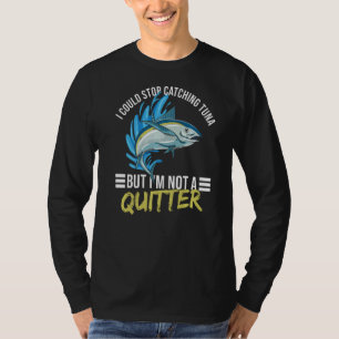 Deep Sea Fishing Tuna Quote for a Tuna Fisherman T-Shirt