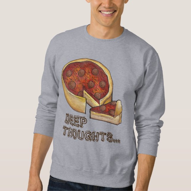 Deep Thoughts Chicago Deep Dish Pizza Sweatshirt (Front)