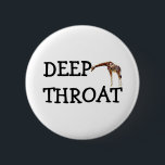 DEEP THROAT 6 CM ROUND BADGE<br><div class="desc">Brought To You By Lookcrazy.com</div>