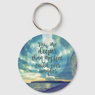 Deeper than my Feet Could Ever Wander Quote Key Ring