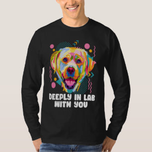 Deeply In Lab with You Animal Pun Animal Meme Hum T-Shirt