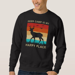 Deer Camp Is My Happy Place   Deer Hunting Sweatshirt
