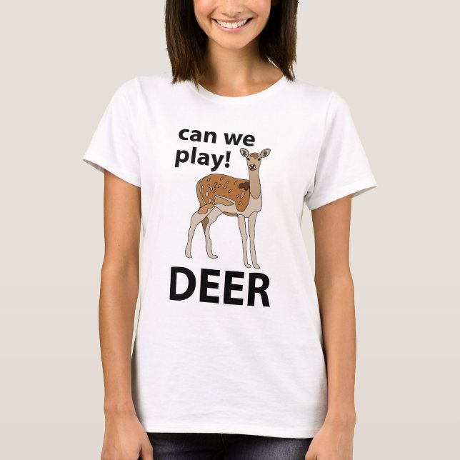 Deer Can We Play Cute Deer T-Shirt (Front)