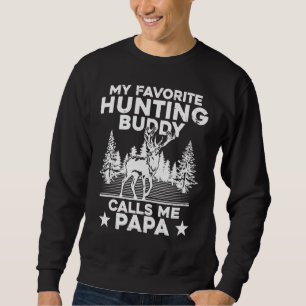 Deer Hunter My Favourite Hunting Buddy Calls Me Pa Sweatshirt