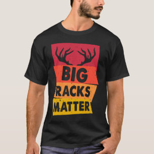 Deer Hunting  Big Racks Matter Deer Hunting Hunter T-Shirt