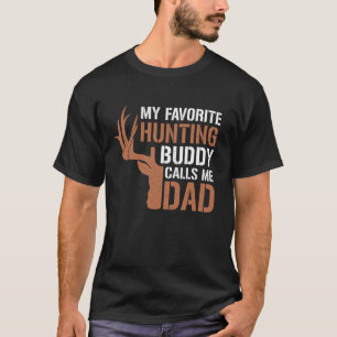 Deer Hunting Buddy Calls Me Dad Funny Hunter Dad F T-Shirt