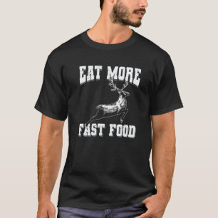 Deer Hunting Eat More Fast Food Dad Men Papa Hunt T-Shirt
