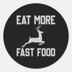 Deer Hunting Eat More Fast Food Fun Gift For Hun Classic Round Sticker