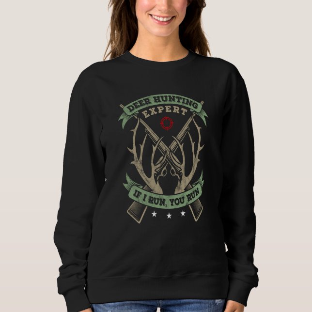 Deer Hunting Expert I Run You Run Hunter Hunting D Sweatshirt (Front)